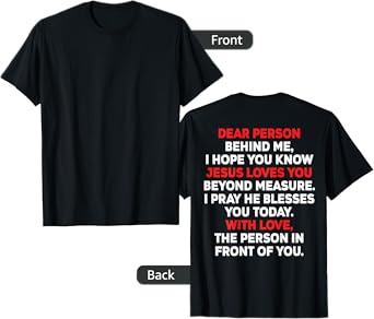 Dear Person Behind me I Hope You Know Jesus Loves You (back) T-Shirt