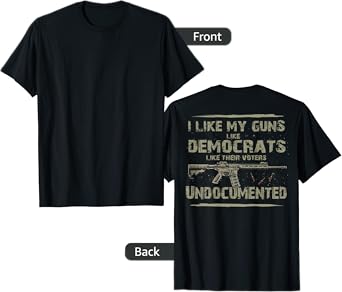 I Like My Guns Like Democrats Like Their Votes (on back) T-Shirt