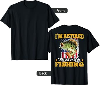 Fishing I'm Retired My Job Is To Go Fishing (On Back) T-Shirt