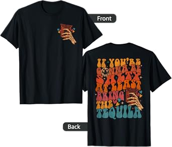 If You're Gonna Be Salty At Least Bring The Tequila Quote T-Shirt