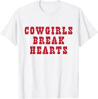 Funny Western Country Cowboy Rodeo | Cowgirls Break Hearts T-Shirt
