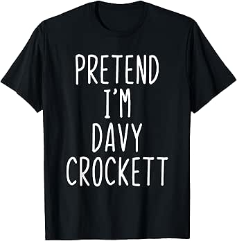 Pretend I'm Davy Crockett Costume Halloween Lazy Adult Kids T-Shirt