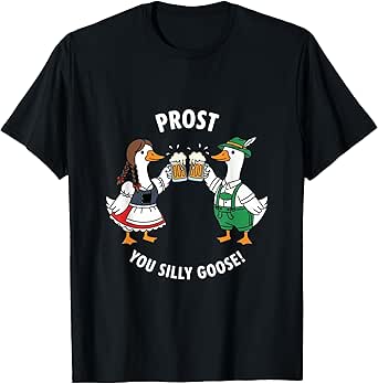 Oktoberfest Prost Silly Goose Beer Men Women T-Shirt