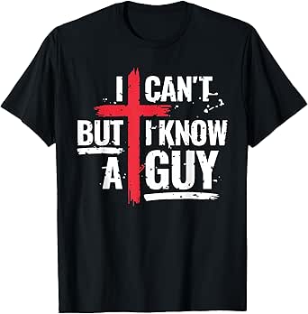 I Can't But I Know A Guy Jesus Cross Funny Christian T-Shirt