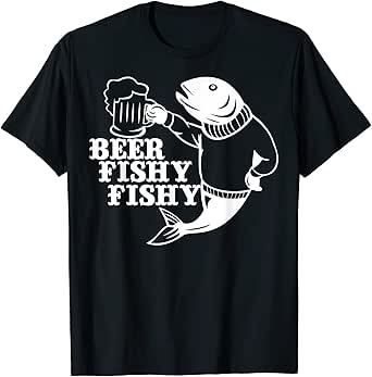 Beer Fishy Fishy Shirt Fishing Lovers Fisherman Gift T-Shirt