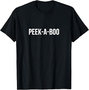 Peek-A-Boo - T-Shirt
