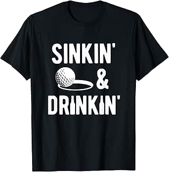 Sinkin' and Drinkin' funny golf T-Shirt