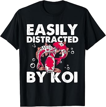 Funny Koi Fish Gift Men Women Cool Easily Distracted By Koi T-Shirt