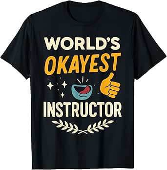 World's Okayest INSTRUCTOR T-Shirt for INSTRUCTORS T-Shirt