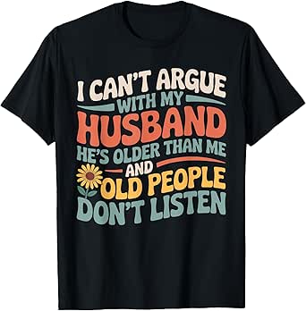 I Can't Argue With My Husband Funny Husband and Wife T-Shirt