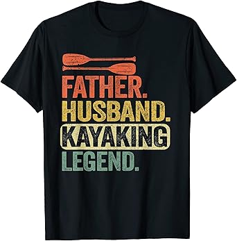 Father Husband Kayaking Legend Kayak Dad Funny Kayaker T-Shirt