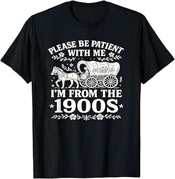 Please Be Patient With Me I'm From the 1900s Funny Women's T-Shirt
