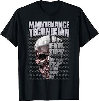 Maintenance Technician I Can't Fix Stupid Funny T-shirt T-Shirt
