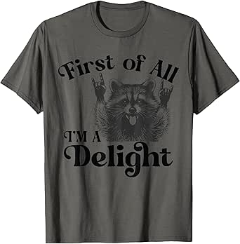 Funny Racoon shirt First Of All I'm A Delight T-Shirt