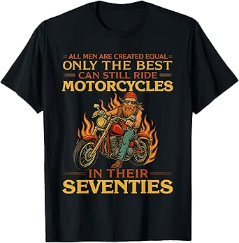 Men The Best Can Still Ride Motorcycles In Seventies Biker T-Shirt