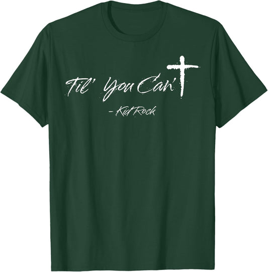 Til' You Can't T-Shirt - T-Shirt | Forest