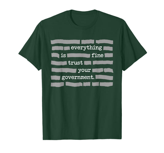 Everything is Fine Trust Your Government Political Humor T-Shirt - T-Shirt | Forest