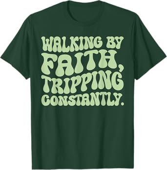 Walking By Faith Tripping Constantly Trippy Groovy Christian T-Shirt
