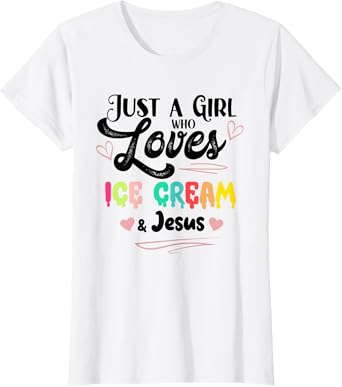 Just A Girl Who Loves Ice Cream And Jesus Ice Cream Lover T-Shirt