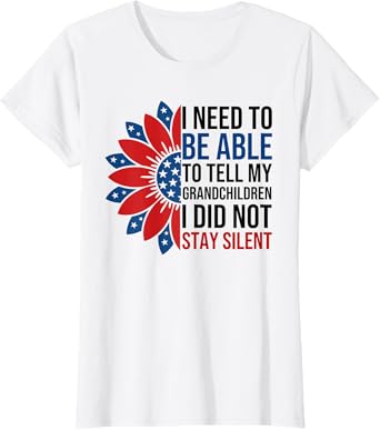 I Need To Be Able To Tell My Grandchildren I Did Not Stay T-Shirt