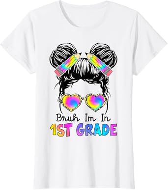 Bruh I'm in 1st Grade Messy Bun First Day of School Girls T-Shirt