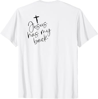 Jesus Has My Back (on back) T-Shirt