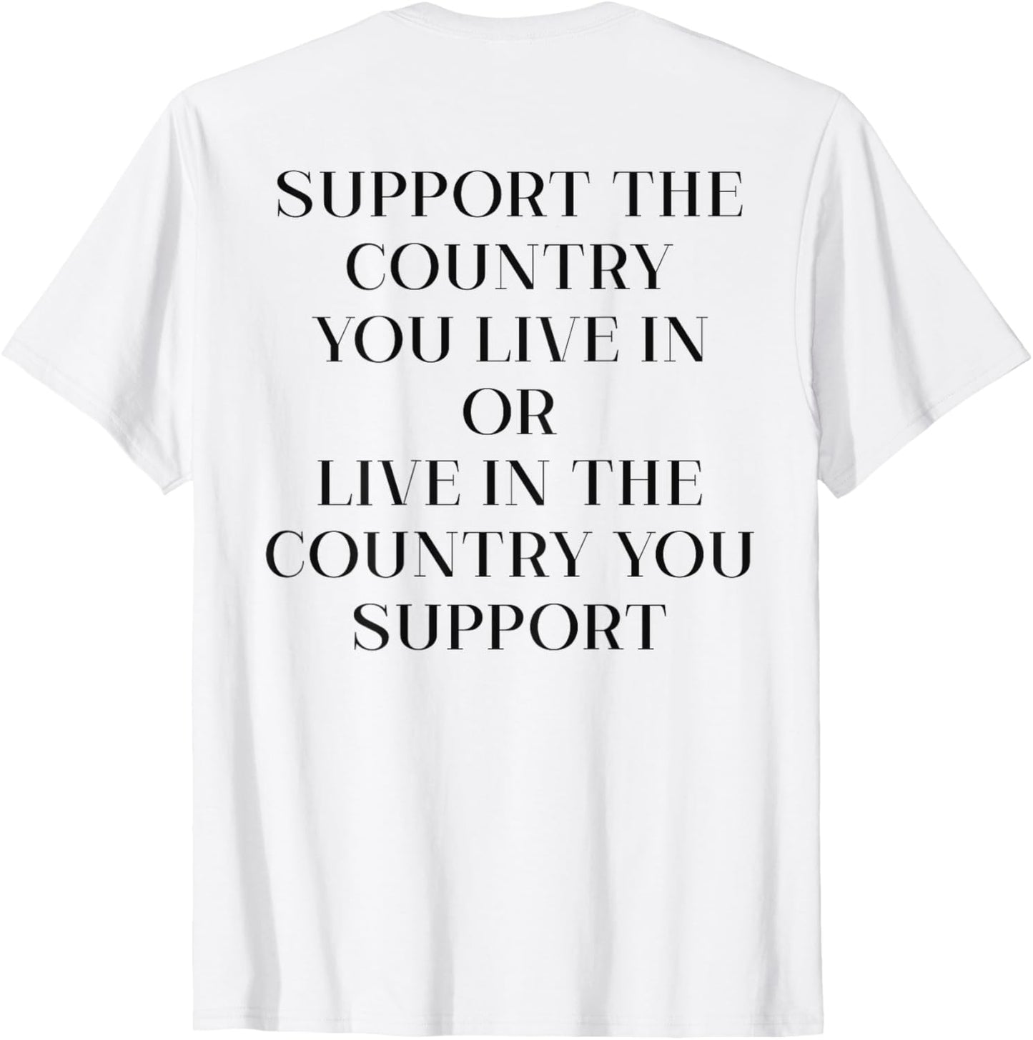 Support The Country You Live In Or Live 4th Of July On Back T-Shirt