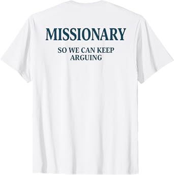 Missionary So We Can Keep Arguing T-Shirt