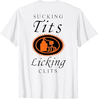(Back) Sucking Tits Licking Clitss Funny Adult Joke Saying T-Shirt