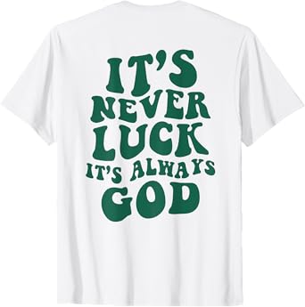 It's Never Luck It's Always God ON BACK T-Shirt