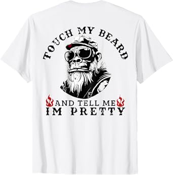 (On Back) Touch My Beard and Tell Me I'm Pretty Monkey T-Shirt