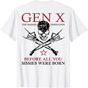 X Generation Before All You Sissie Were Born Skull (on back) T-Shirt
