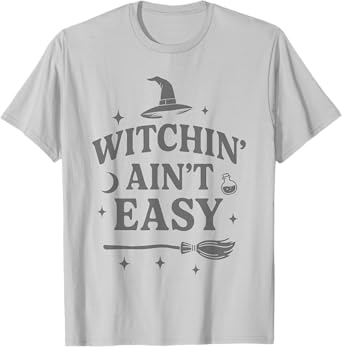 Witchin Ain’t Easy Funny Sarcastic Witch Spiritual Vibes Art T-Shirt