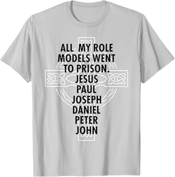 All My Role Models Went To Prison - Jesus T-Shirt