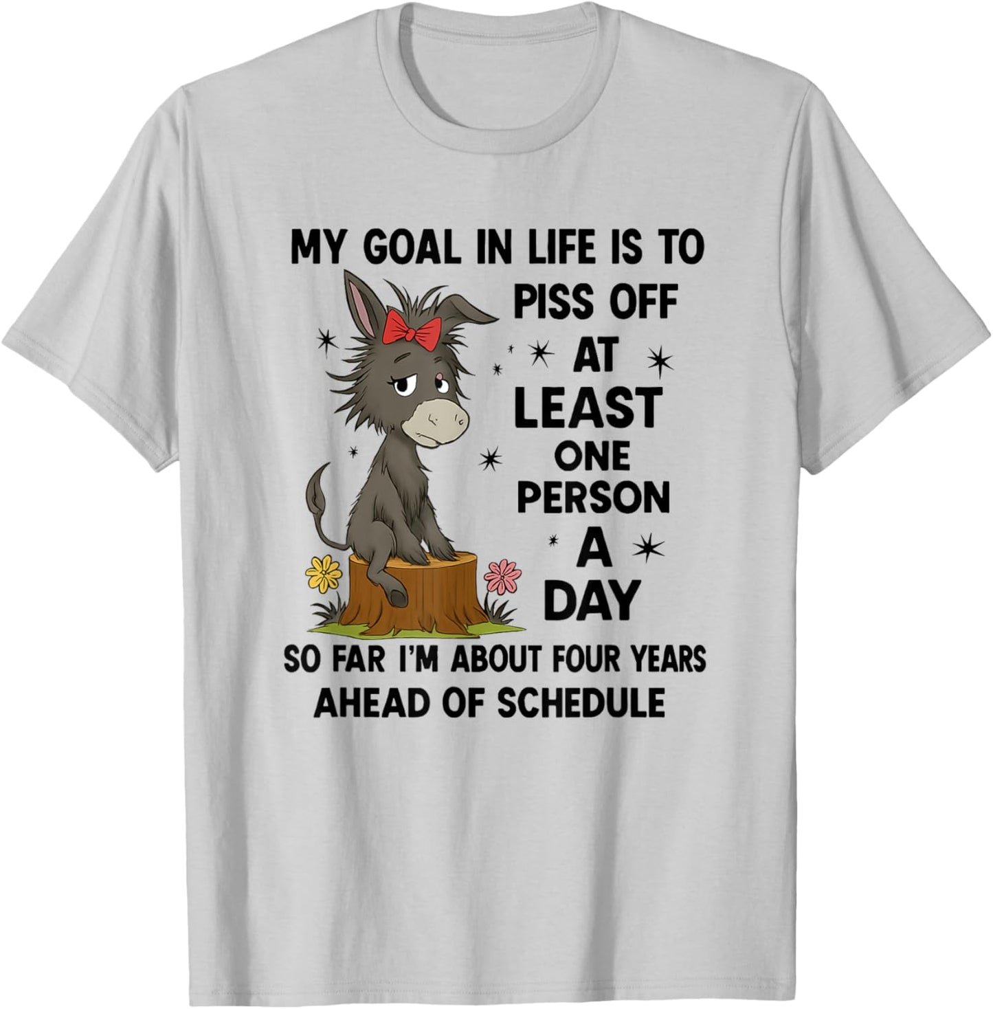 goal in life is to piss off at least one person funny donkey T-Shirt