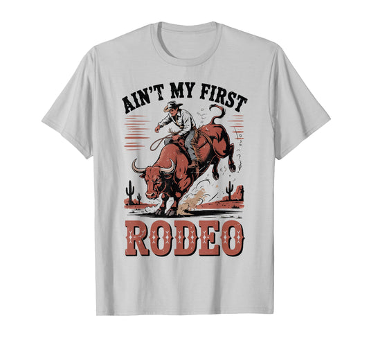 Cowboy Aint My First Rodeo Bull Riding Funny Western Rider T-Shirt