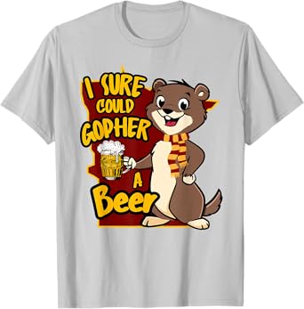 Funny Minnesota Saying I Sure Could Gopher A Beer MN Gopher T-Shirt