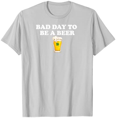 Bad Day to Be A Beer Funny St. Patrick's Day Irish Drink T-Shirt - T-Shirt | Ash