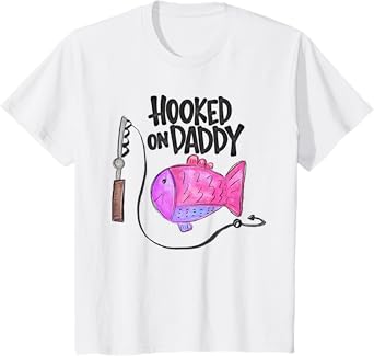 Kids Hooked on Daddy - Always a Daddy's Girl Shirt Daughter Girls T-Shirt
