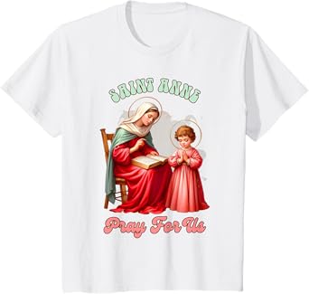 Kids Christian Faith Religious Baby Prayer Saint Anne Pray For Us T-Shirt