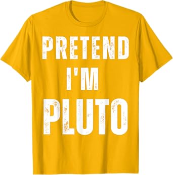 Pretend I'm Pluto Matching Costume Funny Halloween T-Shirt