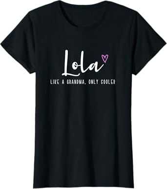 Lola Like a Grandma Only Cooler Mother's Day Funny T-Shirt