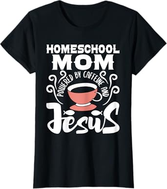 Homeschool Mom Powered By Caffeine And Jesus - Homeschooling T-Shirt