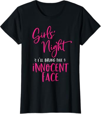 Girls Night Out I'll Bring The Innocent Face Funny Matching T-Shirt