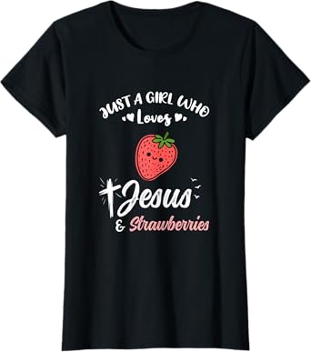 Just A Girl Who Loves Jesus And Strawberries T-Shirt