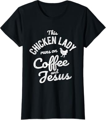 This Chicken Lady Runs On Coffee And Jesus Chicken T-Shirt