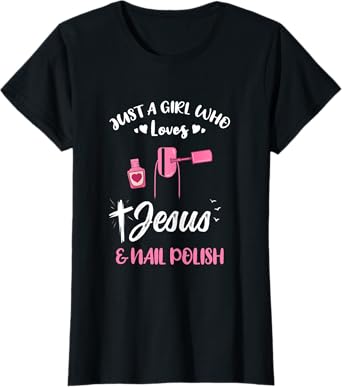 Womens Just A Girl Who Loves Jesus And Nail Polish T-Shirt