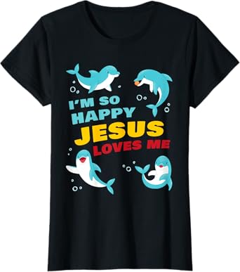 Dolphin Kids Faith โ Iโm So Happy Jesus Loves Me Christian T-Shirt