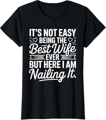 Its Not Easy Being The Best Wife Ever Funny Wife Mothers Day T-Shirt