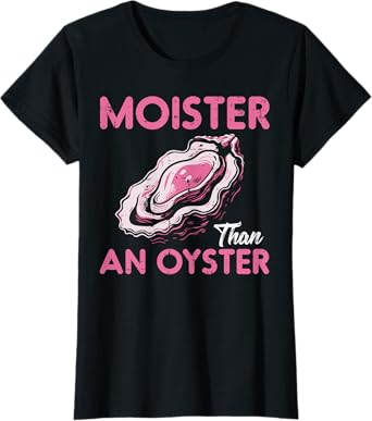 Funny Oyster Inappropriate Adult Humor Weird Cringe Women T-Shirt